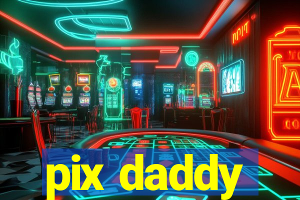 pix daddy